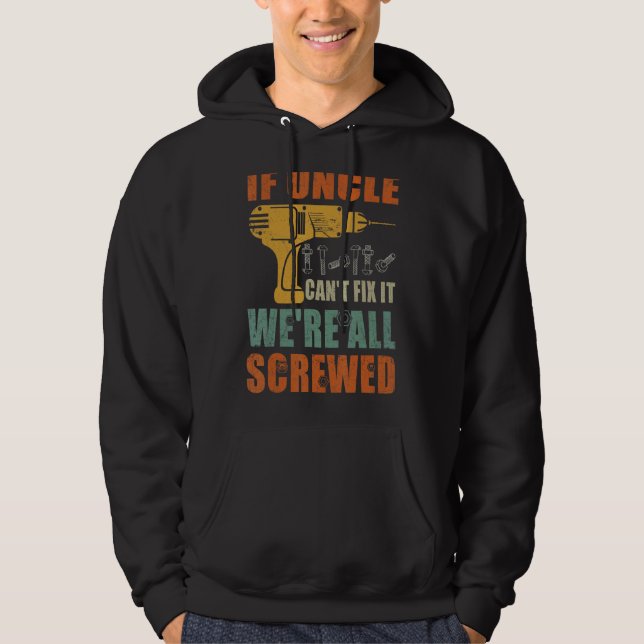 Mens If Uncle Can't Fix It We're All Screwed  Fath Hoodie (Front)
