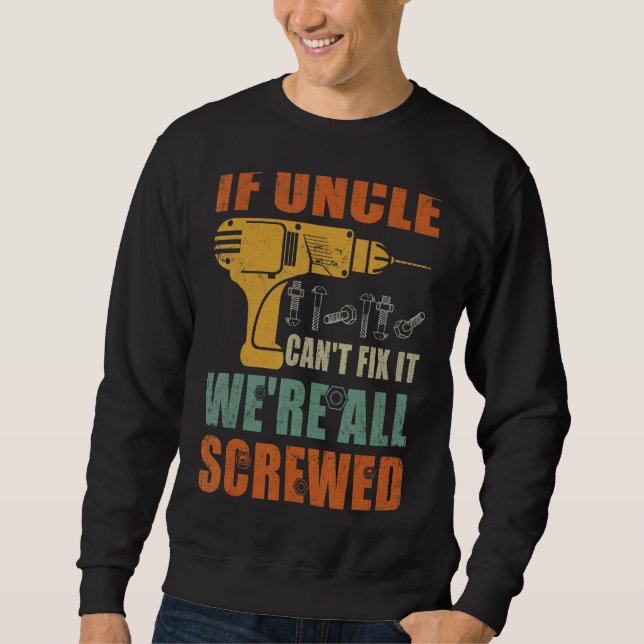 Mens If Uncle Can't Fix It We're All Screwed  Fath Sweatshirt (Front)
