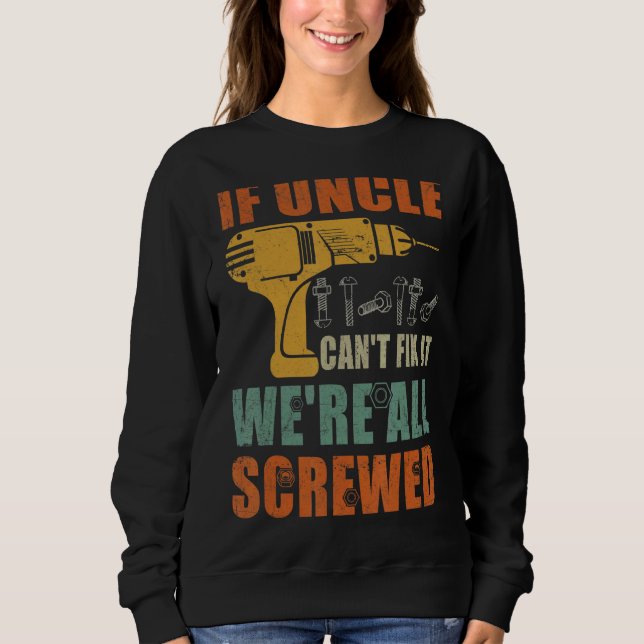 Mens If Uncle Can't Fix It We're All Screwed  Fath Sweatshirt (Front)