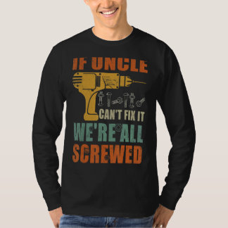 Mens If Uncle Can't Fix It We're All Screwed Fath T-Shirt