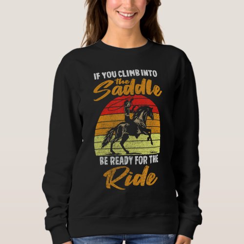 Mens If You Climb Into The Saddle Be Ready For The Sweatshirt