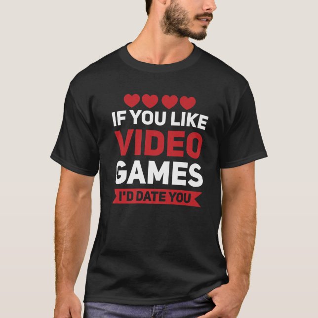 Mens If You Like Video Games I'd Date You Hearts T-Shirt (Front)