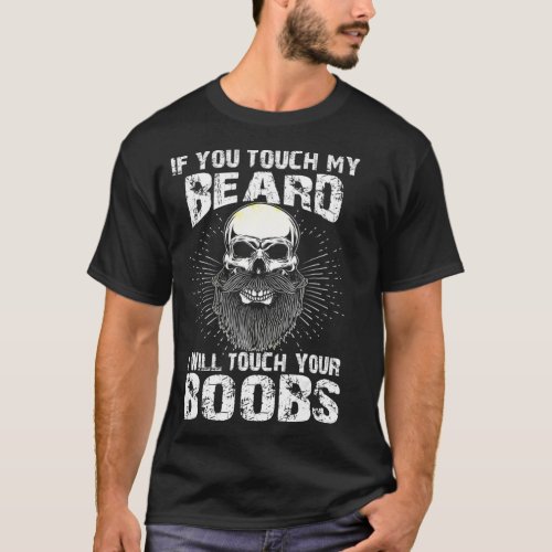 Mens If You Touch My Beard I Will Touch Your aviat T_Shirt