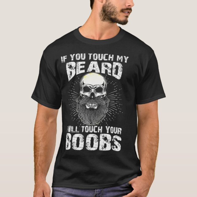 Mens If You Touch My Beard I Will Touch Your genus T-Shirt (Front)