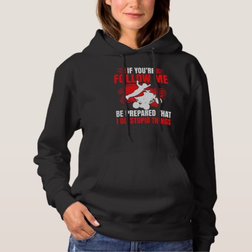 Mens If Youre Follow Me Be Prepared That I Do Stup Hoodie