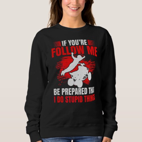 Mens If Youre Follow Me Be Prepared That I Do Stup Sweatshirt
