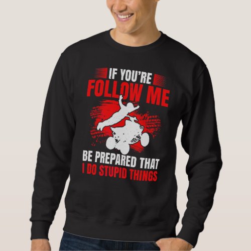 Mens If Youre Follow Me Be Prepared That I Do Stup Sweatshirt