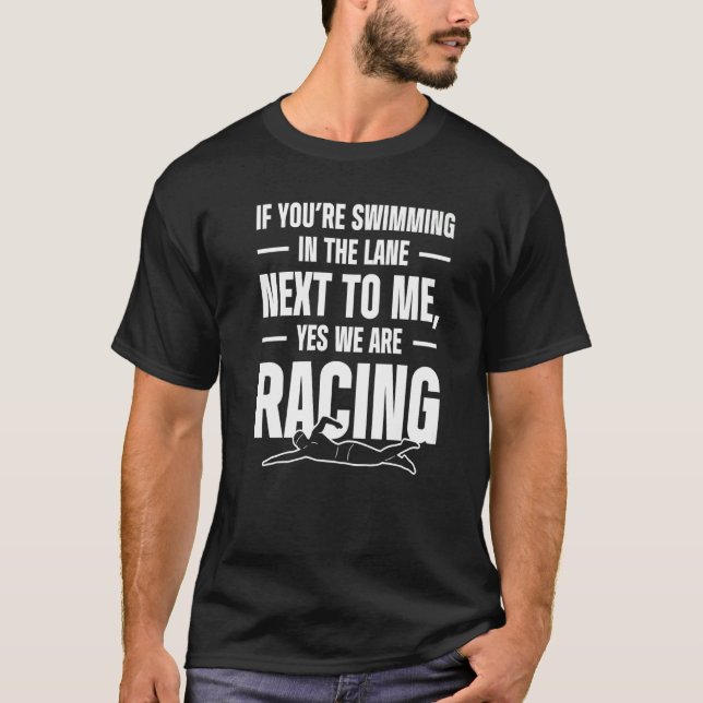 Mens If Youu2019re Swimming In The Lane Next To Me T-Shirt (Front)