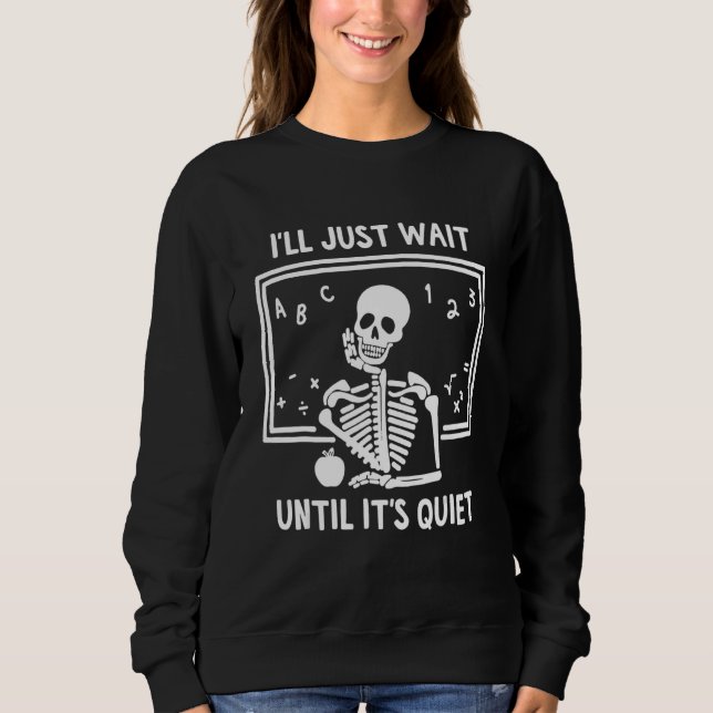 Mens I'll Just Wait Until It's Quiet Skeleton N Yo Sweatshirt (Front)