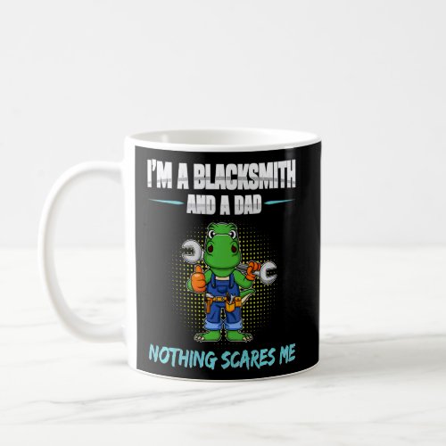Mens Im A Blacksmith And A Dad Nothing Scares Me  Coffee Mug