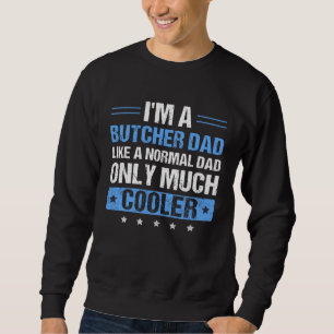 Mens I'm a Butcher Dad  Father's Day Dad Sweatshirt