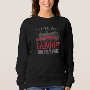 Mens I'm A Caboose Man Ho Scale Train Engine Model Sweatshirt