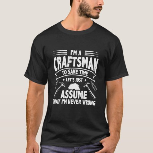 Mens Im A Craftsman To Save Time Im Always Right T_Shirt