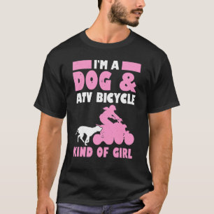 Mens Im A Dog & Atv Bicycle Kind Of Girl Quad Bike T-Shirt