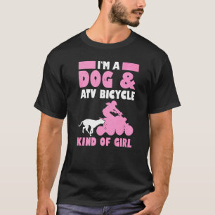 Mens Im A Dog & Atv Bicycle Kind Of Girl Quad Bike T-Shirt
