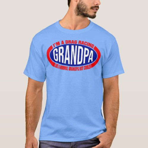 Mens Im A Drag Racing Grandpa Like A Normal Grandp T_Shirt