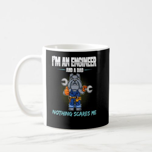 Mens Im A Engineer And A Dad Nothing Scares Me Fa Coffee Mug