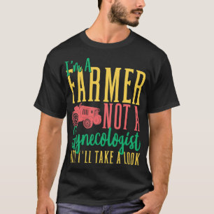 Mens Im A Farmer Not A Gynecologist But Ill Take A T-Shirt