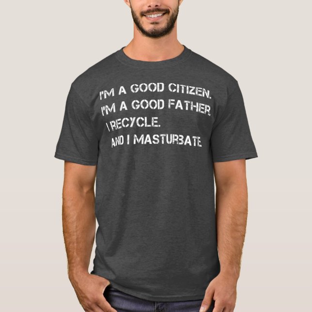 Mens I'm a Good Citizen Good Father Funny Gift T-Shirt (Front)