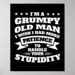 Mens I'm a grumpy old man I wish I had grumpy  Poster<br><div class="desc">Mens I'm a grumpy old man I wish I had grumpy Gift. Perfect gift for your dad,  mom,  papa,  men,  women,  friend and family members on Thanksgiving Day,  Christmas Day,  Mothers Day,  Fathers Day,  4th of July,  1776 Independent day,  Veterans Day,  Halloween Day,  Patrick's Day</div>