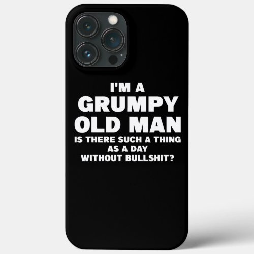 Mens Im a grumpy old man is there such grumpy  iPhone 13 Pro Max Case