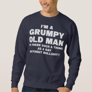Mens I'm a grumpy old man is there such grumpy  Sweatshirt