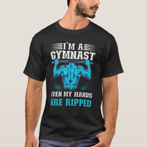 Mens Im A Gymnast Even My Hands Are Ripped Gymnas T_Shirt