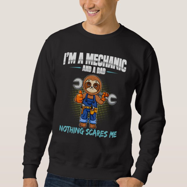 Mens I'm A Mechanic And A Dad Nothing Scares Me 8 Sweatshirt (Front)
