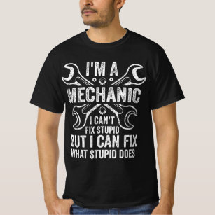 Mens I'm A Mechanic I Can't Fix Stupid I Can Fix W T-Shirt