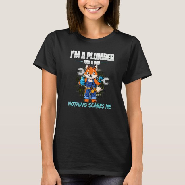 Mens I'm A Plumber And A Dad Nothing Scares Me Plu T-Shirt (Front)