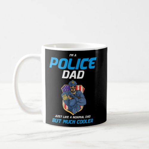 Mens Im A Police Dad Just Like A Normal Dad Polic Coffee Mug