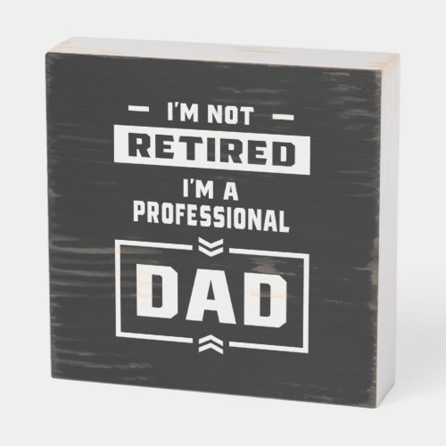 Mens Im a Professional Dad Retired Gift Wooden Box Sign