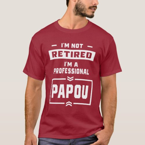 Mens Im a Professional Papou Retired Gift T_Shirt