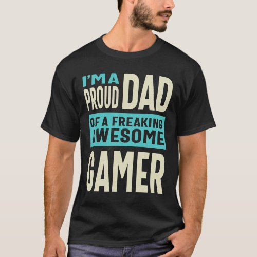 Mens Im a Proud Dad of a Freaking Awesome Gamer T_Shirt