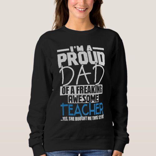 Mens Im A Proud Dad Of A Freaking Awesome Teacher  Sweatshirt