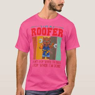 Mens I'm A Roofer Don't Stop When I'm Tired I Stop T-Shirt