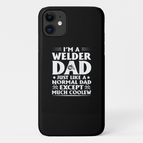 Mens Im A Welder Dad  Just Like Normal Dad Gift iPhone 11 Case