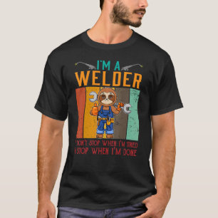 Mens I'm A Welder I Don't Stop When I'm Tired Weld T-Shirt
