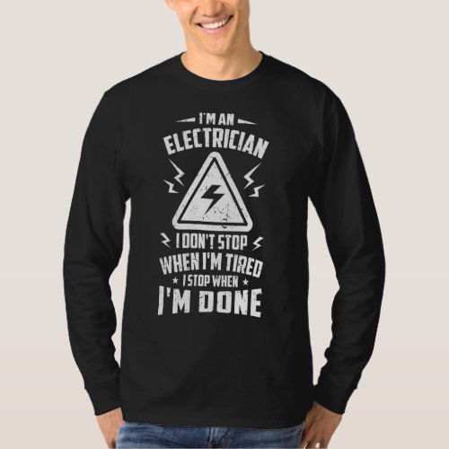 Mens Im An Electrician I Dont Stop When Im Tire T_Shirt