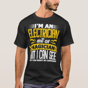 Mens Im An Electrician Not A Magician Funny Electr T-Shirt