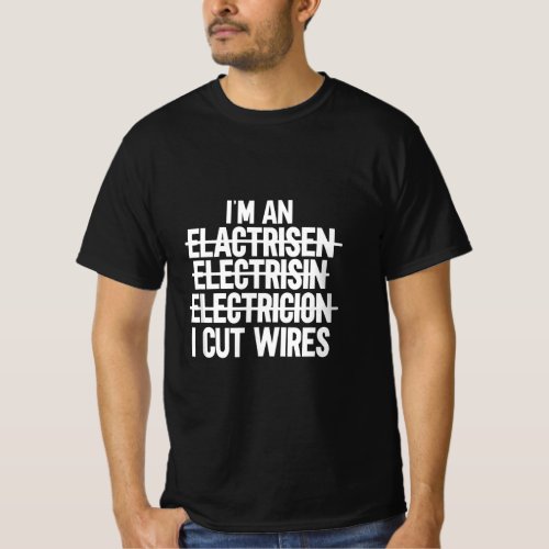 Mens Im An  I Cut Wires Lineman Funny Electric T_Shirt