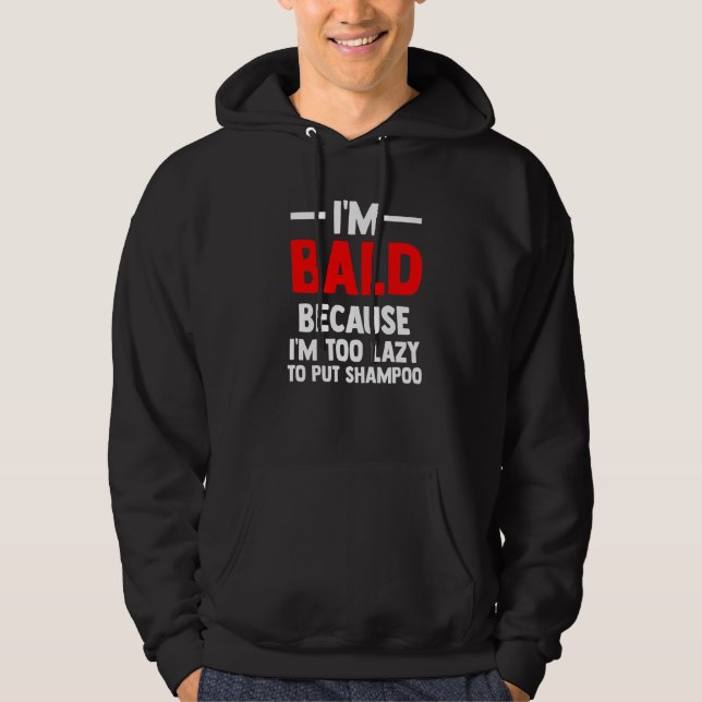 Mens I'm Bald because I'm too lazy to put shampoo  Hoodie (Front)