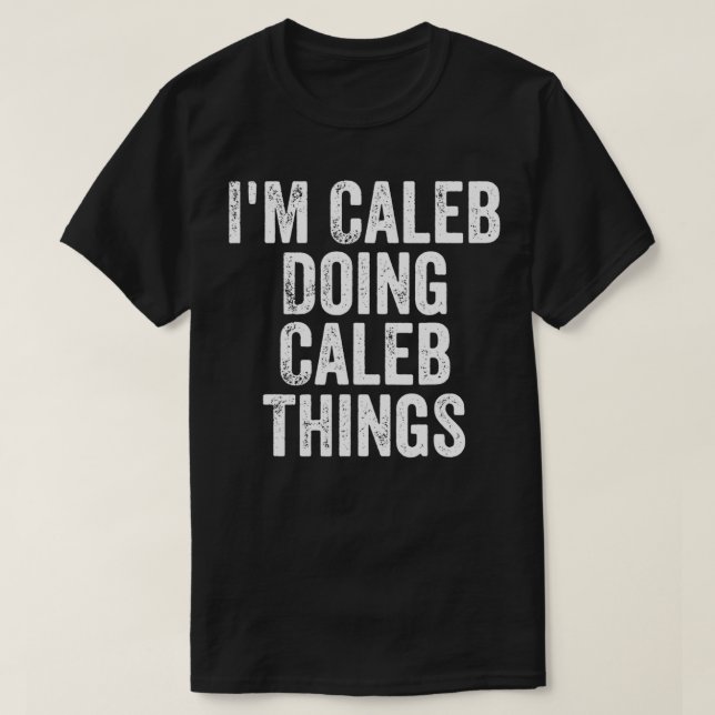 Mens I'm Caleb Doing Caleb Things  Personalized Fi T-Shirt (Design Front)
