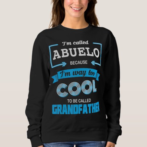 Mens Im Called Abuelo Because Im Too Cool To Cal Sweatshirt