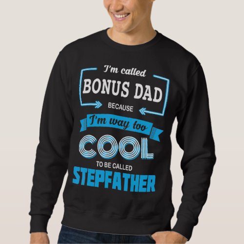 Mens Im Called Bonus Dad Because Im Too Cool To  Sweatshirt