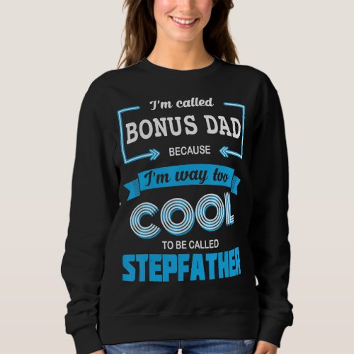 Mens Im Called Bonus Dad Because Im Too Cool To  Sweatshirt