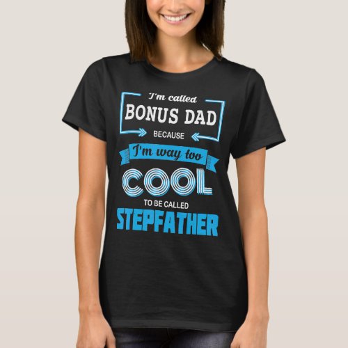 Mens Im Called Bonus Dad Because Im Too Cool To  T_Shirt