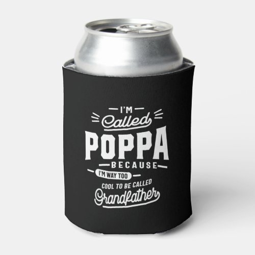 Mens Im Called Poppa Because Im Way Too Gift Can Cooler