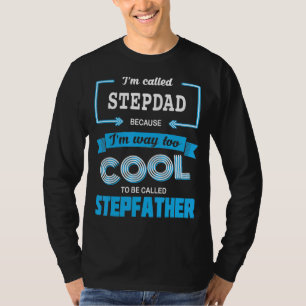 Mens I'm Called Stepdad Because I'm Too Cool To Ca T-Shirt