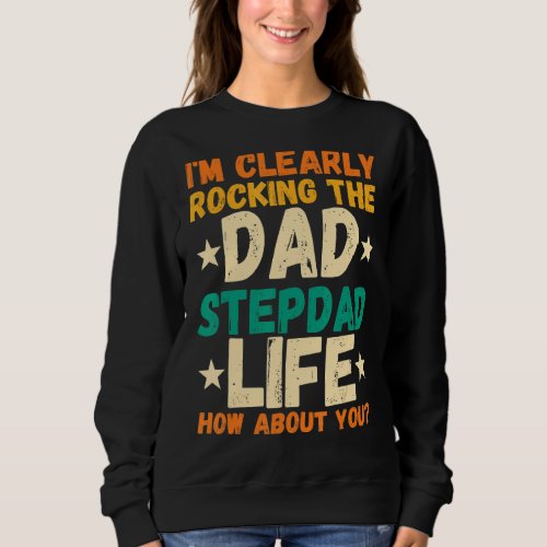 Mens Im Clearly Rocking The Dad Stepdad Stepfathe Sweatshirt